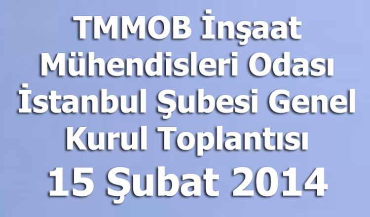 Tmmob İnşaat Mühendisleri Odası İstanbul Şubesi Genel Kurul Toplantısı 15 Şubat 2014