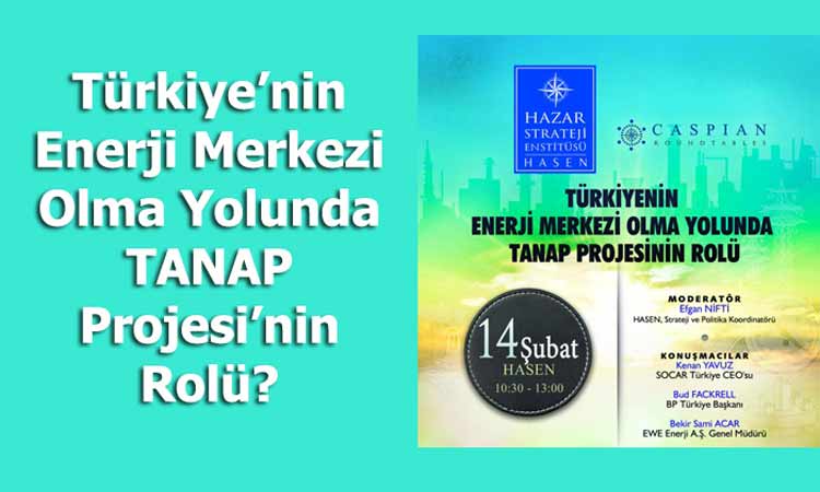 Türkiye’nin Enerji Merkezi Olma Yolunda TANAP Projesi’nin Rolü!